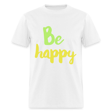Load image into Gallery viewer, Be Happy Unisex Classic T-Shirt - white