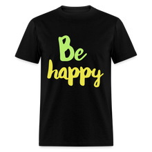 Load image into Gallery viewer, Be Happy Unisex Classic T-Shirt - black