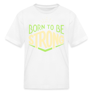 Born 2 Be Strong Kids' T-Shirt - white