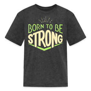 Born 2 Be Strong Kids' T-Shirt - heather black