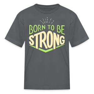 Born 2 Be Strong Kids' T-Shirt - charcoal