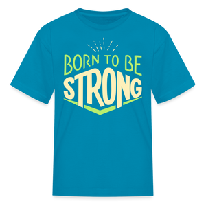 Born 2 Be Strong Kids' T-Shirt - turquoise