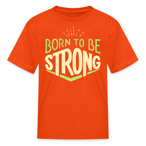 Born 2 Be Strong Kids' T-Shirt - orange