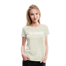 Load image into Gallery viewer, DETERMINED Women’s Premium T-Shirt - heather oatmeal