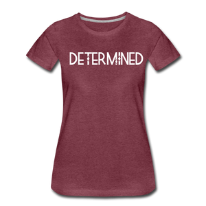 DETERMINED Women’s Premium T-Shirt - heather burgundy