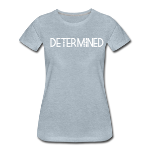 DETERMINED Women’s Premium T-Shirt - heather ice blue