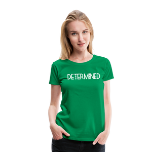 DETERMINED Women’s Premium T-Shirt - kelly green